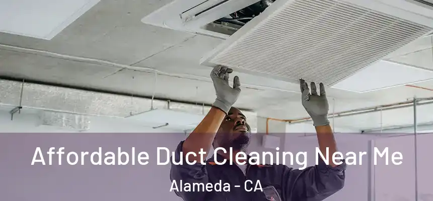  Affordable Duct Cleaning Near Me Alameda - CA
