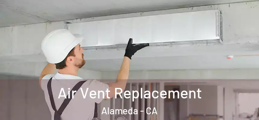 Air Vent Replacement Alameda - CA
