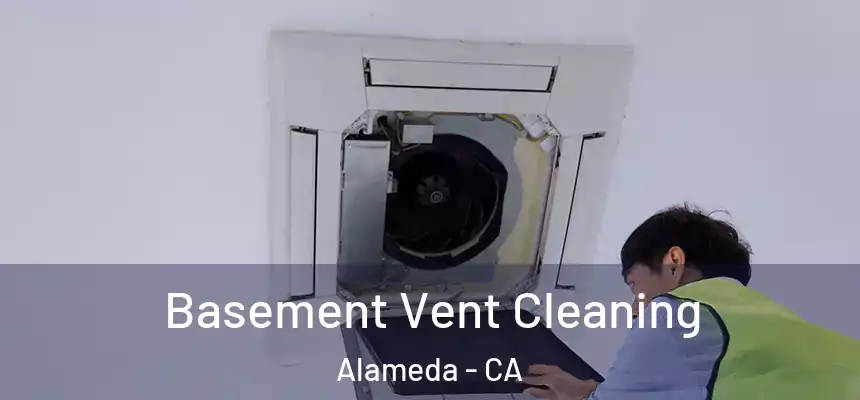  Basement Vent Cleaning Alameda - CA