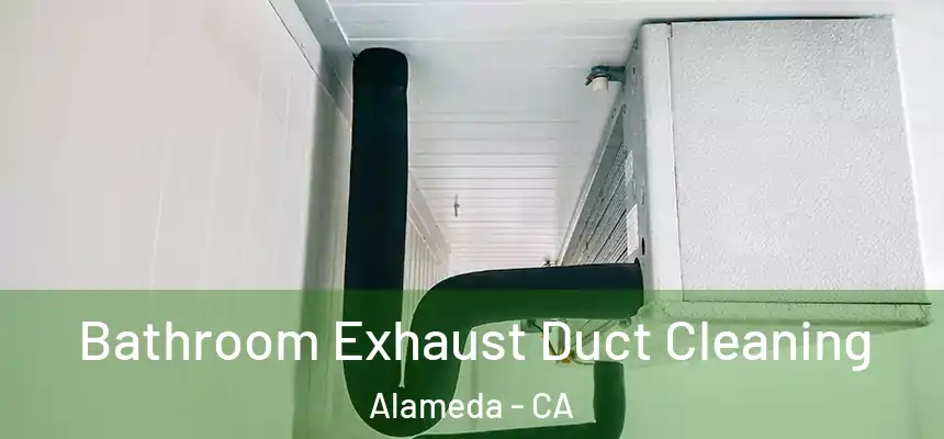  Bathroom Exhaust Duct Cleaning Alameda - CA