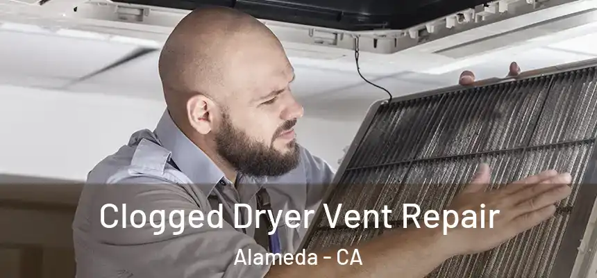 Clogged Dryer Vent Repair Alameda - CA