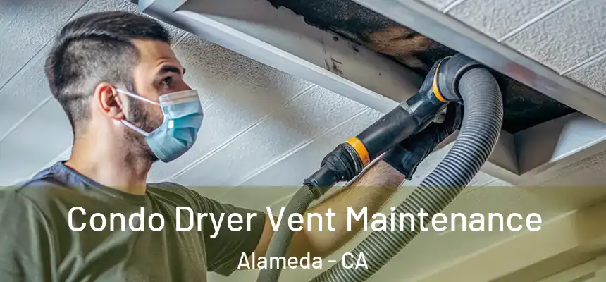 Condo Dryer Vent Maintenance Alameda - CA