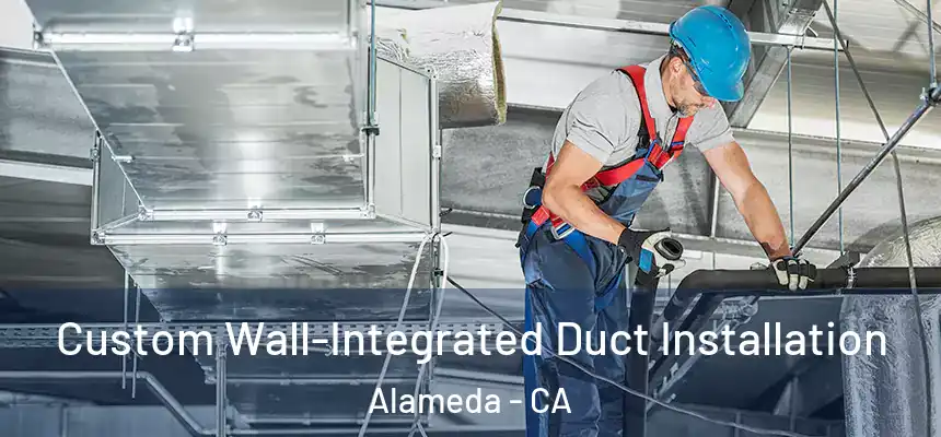  Custom Wall-Integrated Duct Installation Alameda - CA