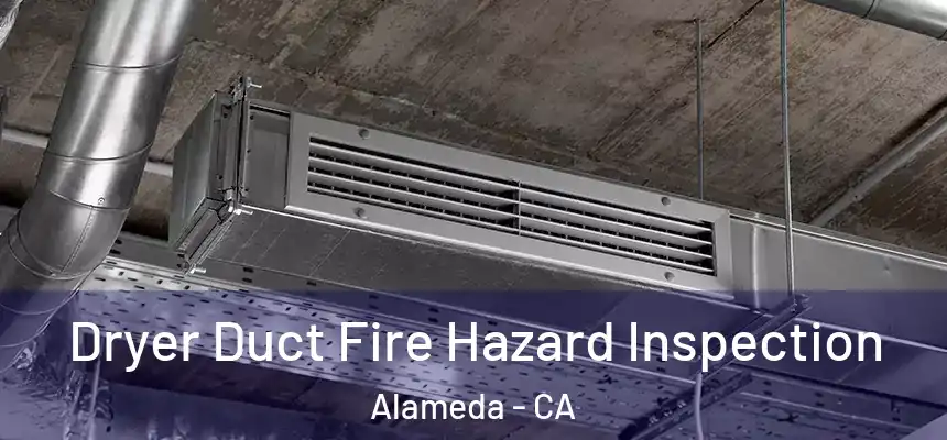  Dryer Duct Fire Hazard Inspection Alameda - CA