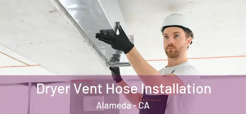 Dryer Vent Hose Installation Alameda - CA