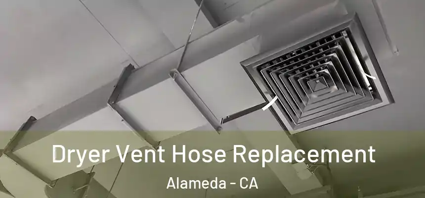  Dryer Vent Hose Replacement Alameda - CA