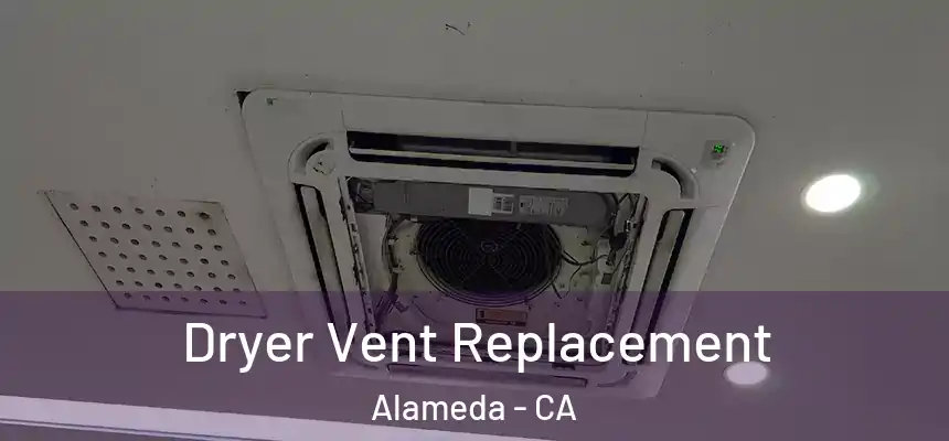 Dryer Vent Replacement Alameda - CA