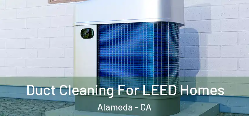 Duct Cleaning For LEED Homes Alameda - CA