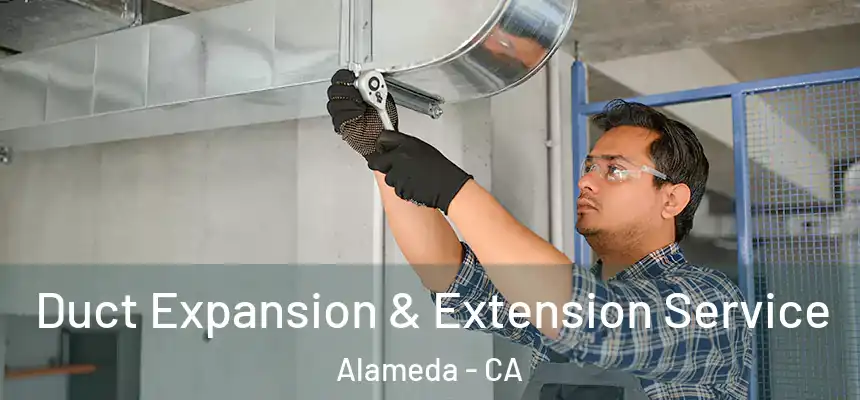  Duct Expansion & Extension Service Alameda - CA