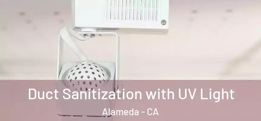  Duct Sanitization with UV Light Alameda - CA