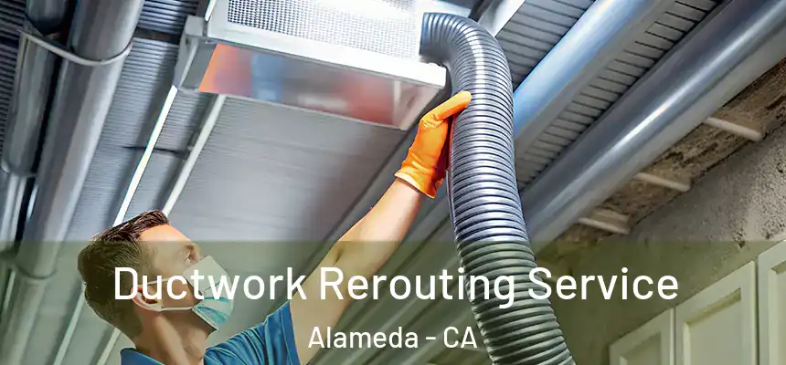 Ductwork Rerouting Service Alameda - CA