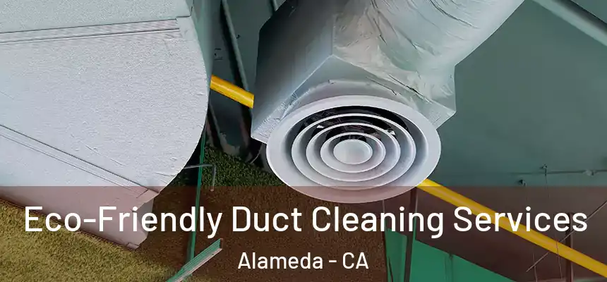 Eco-Friendly Duct Cleaning Services Alameda - CA