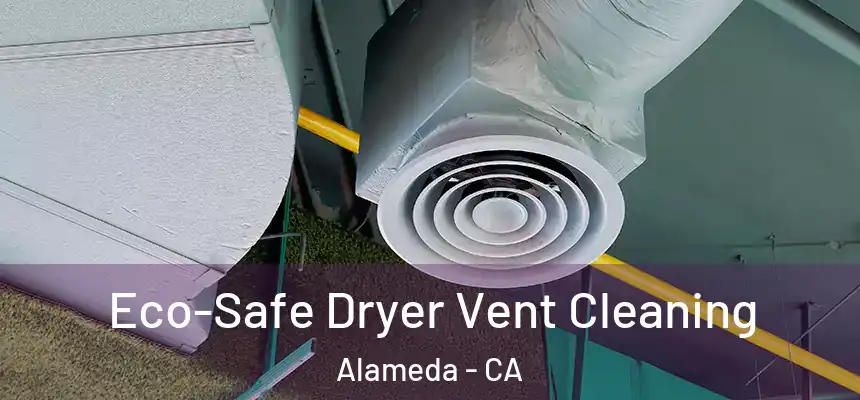  Eco-Safe Dryer Vent Cleaning Alameda - CA