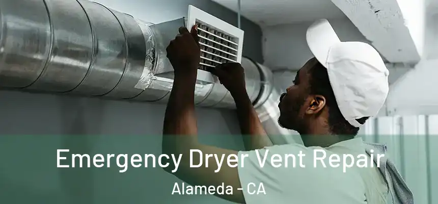Emergency Dryer Vent Repair Alameda - CA