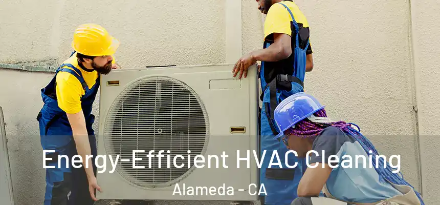 Energy-Efficient HVAC Cleaning Alameda - CA