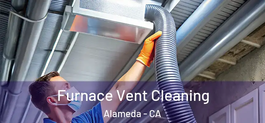Furnace Vent Cleaning Alameda - CA