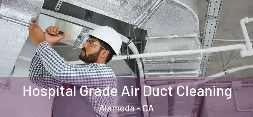  Hospital Grade Air Duct Cleaning Alameda - CA
