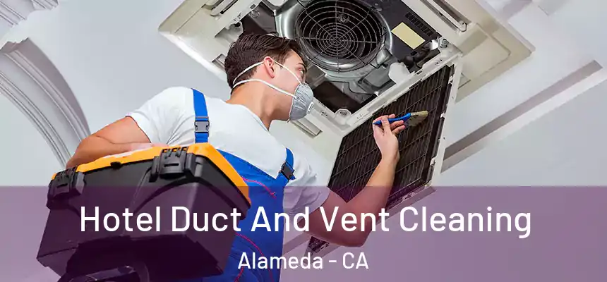 Hotel Duct And Vent Cleaning Alameda - CA