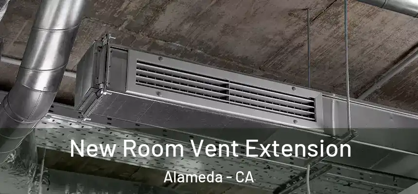 New Room Vent Extension Alameda - CA