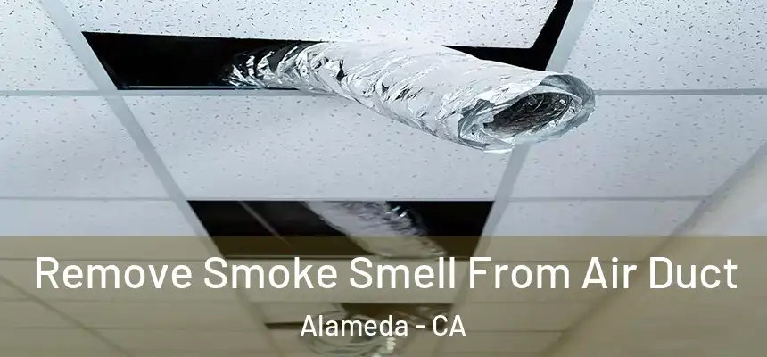  Remove Smoke Smell From Air Duct Alameda - CA