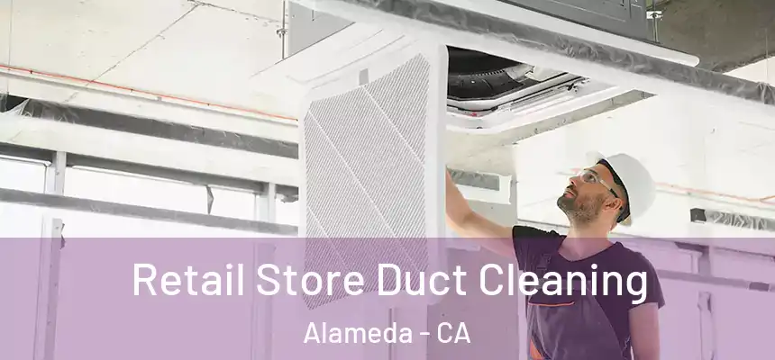  Retail Store Duct Cleaning Alameda - CA