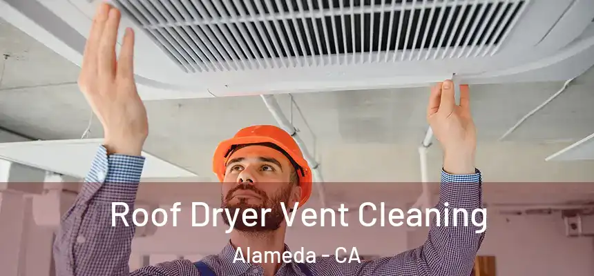  Roof Dryer Vent Cleaning Alameda - CA