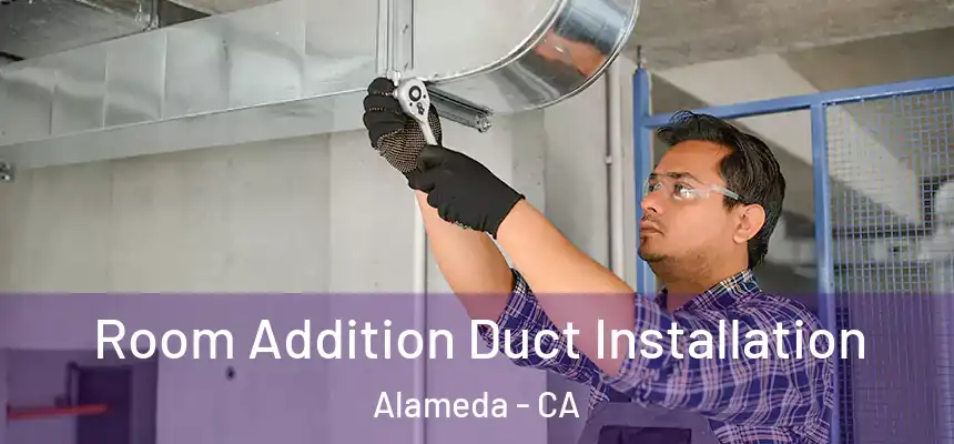 Room Addition Duct Installation Alameda - CA