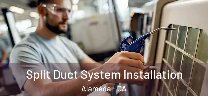  Split Duct System Installation Alameda - CA
