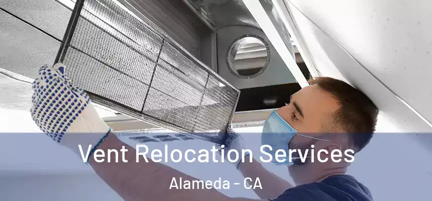  Vent Relocation Services Alameda - CA