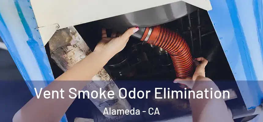 Vent Smoke Odor Elimination Alameda - CA