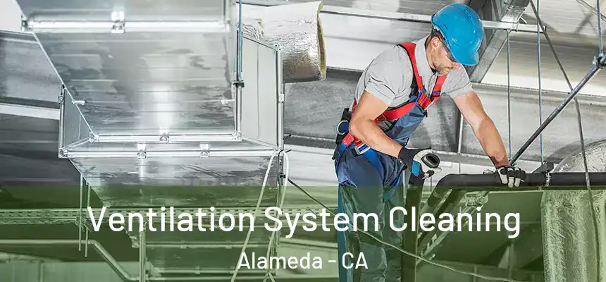 Ventilation System Cleaning Alameda - CA