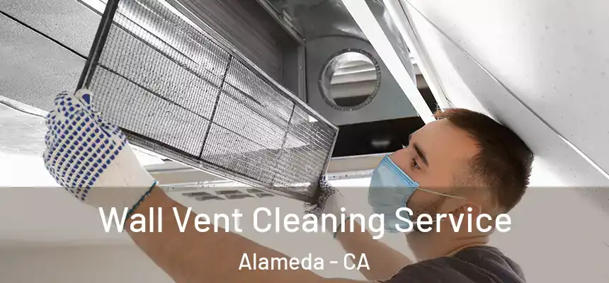 Wall Vent Cleaning Service Alameda - CA