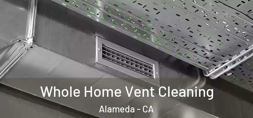 Whole Home Vent Cleaning Alameda - CA