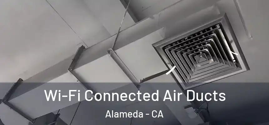 Wi-Fi Connected Air Ducts Alameda - CA